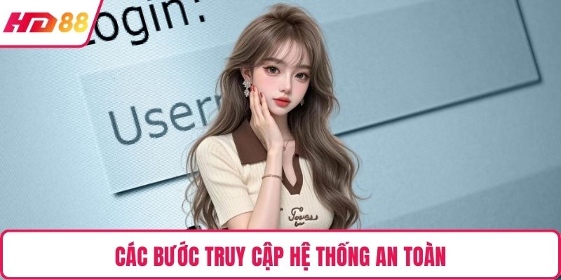 Các bước truy cập hệ thống an toàn