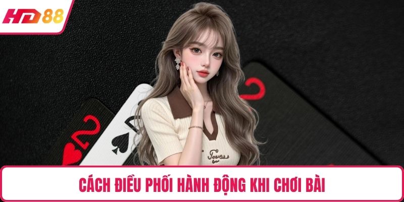 Cách điều phối hành động khi chơi bài