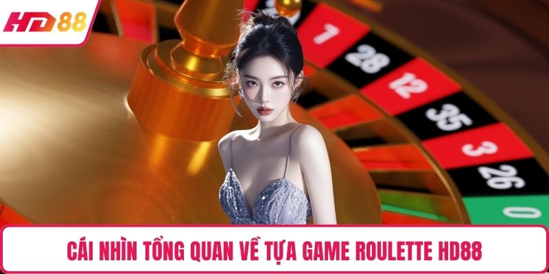 Cái nhìn tổng quan về tựa game Roulette HD88