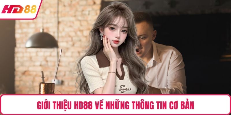 Giới thiệu HD88 về những thông tin cơ bản