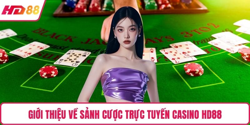 Giới thiệu về sảnh cược trực tuyến Casino HD88