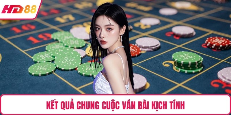 Kết quả chung cuộc ván bài kịch tính
