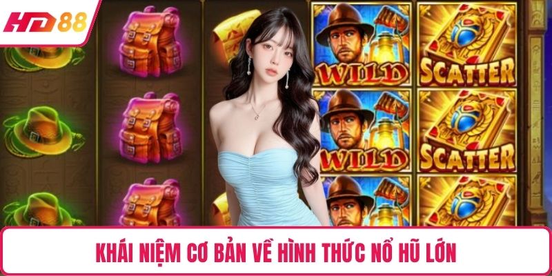 Khái niệm cơ bản về hình thức nổ hũ lớn