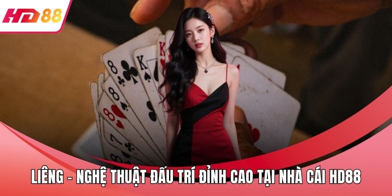 Liêng - Nghệ Thuật Đấu Trí Đỉnh Cao Tại Nhà Cái HD88