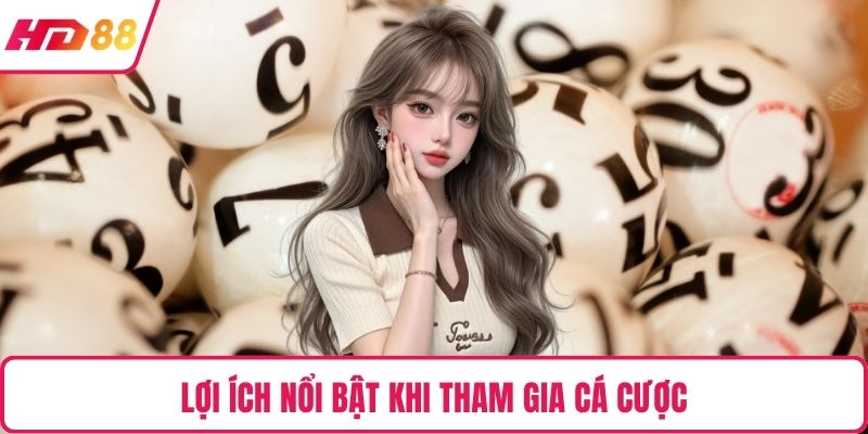 Lợi ích nổi bật khi tham gia cá cược