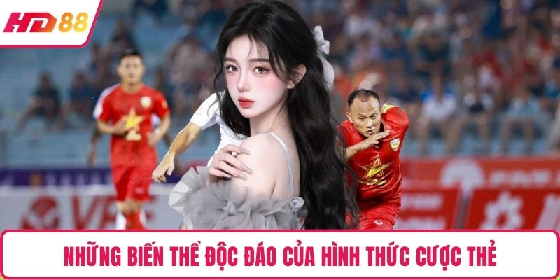Những biến thể độc đáo của hình thức cược thẻ