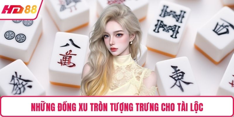 Những đồng xu tròn tượng trưng cho tài lộc
