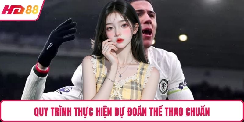 Quy trình thực hiện dự đoán thể thao chuẩn