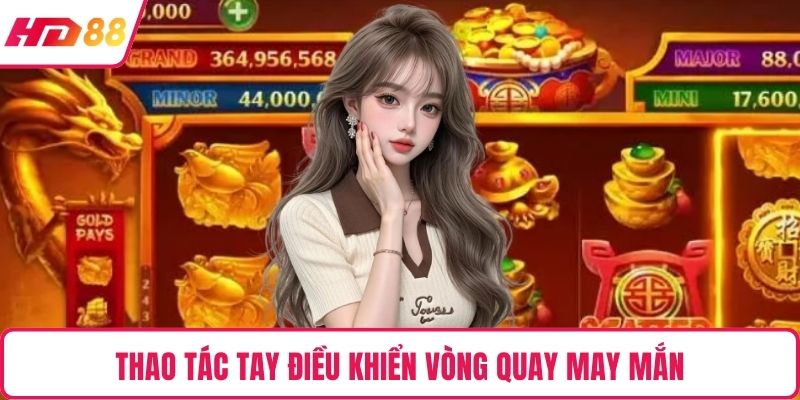Thao tác tay điều khiển vòng quay may mắn