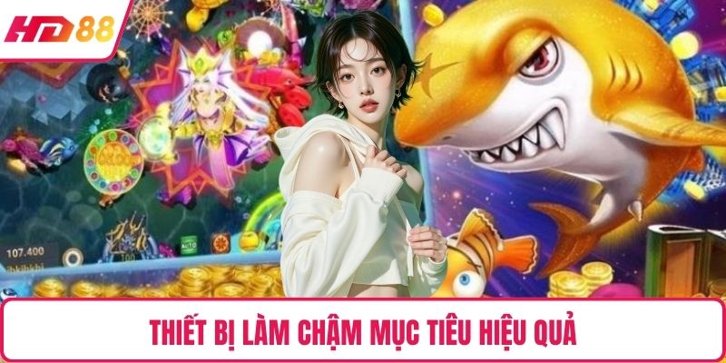 Thiết bị làm chậm mục tiêu hiệu quả