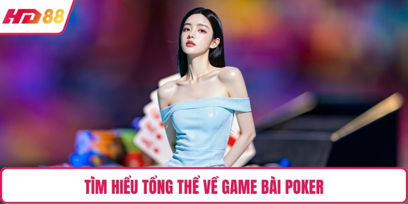 Tìm hiểu tổng thể về game bài poker