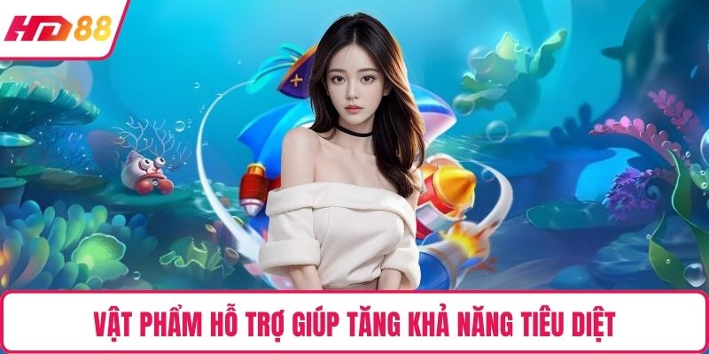 Vật phẩm hỗ trợ giúp tăng khả năng tiêu diệt